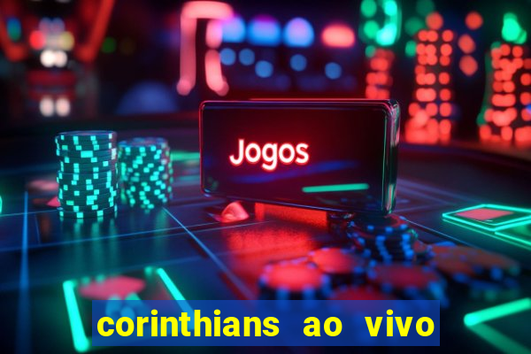 corinthians ao vivo multi multicanal